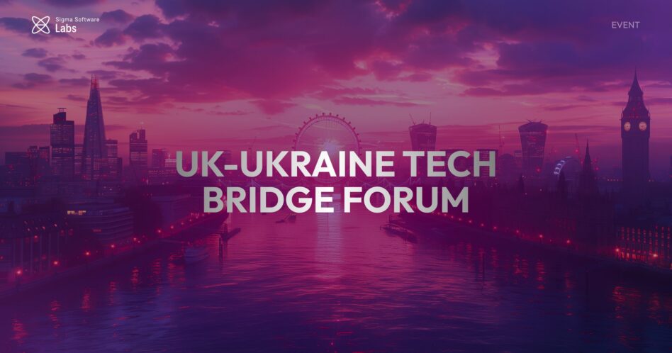 Insights from the UK-Ukraine Tech Bridge Forum by Sigma Software Labs